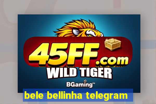 bele bellinha telegram